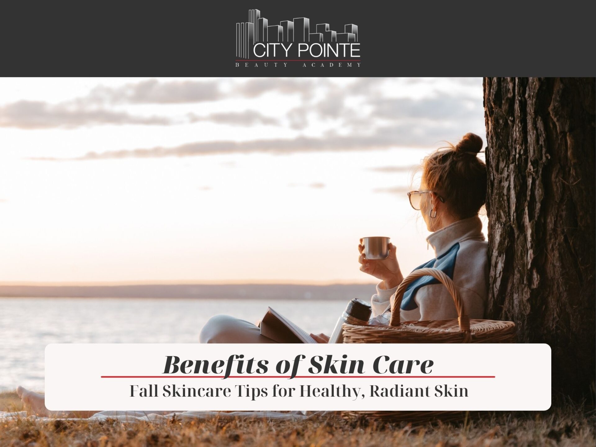 Benefits of Skin Care: Fall Skincare Tips for Healthy, Radiant Skin